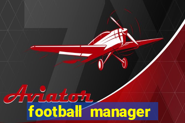 football manager 2021 touch 21.4.0 apk